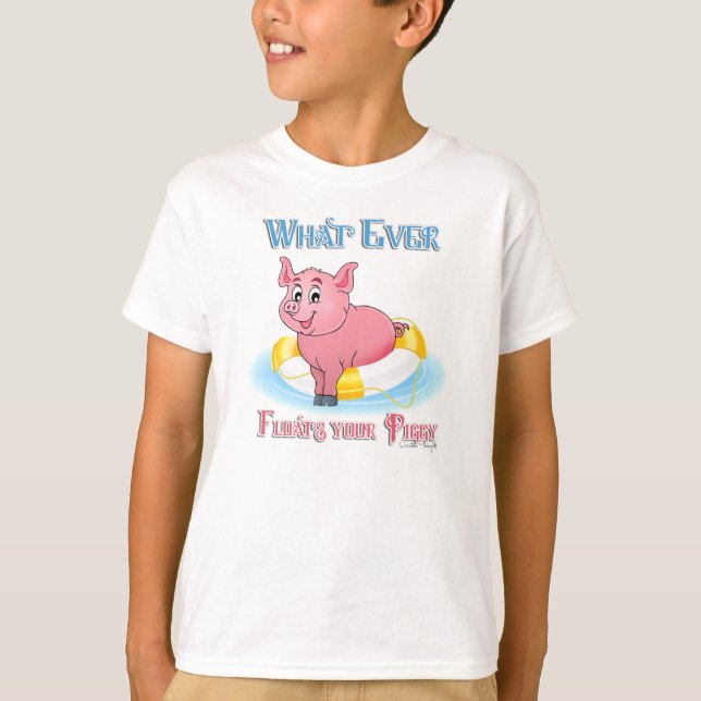 Whatever Floats Your Piggy T-Shirt (Front)