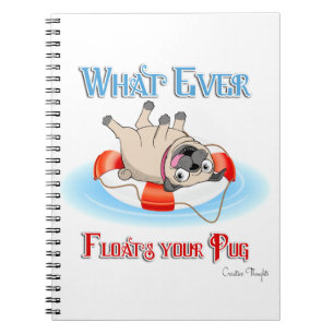 Whatever Floats Your Pug Notebook