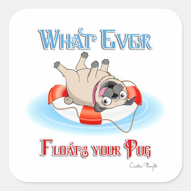 Whatever Floats Your Pug Square Sticker (Front)