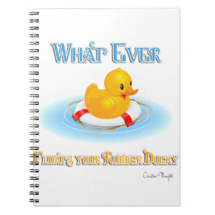 Whatever Floats Your Rubber Ducky Notebook