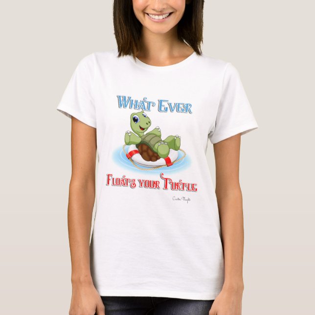 Whatever Floats Your Turtle T-Shirt (Front)