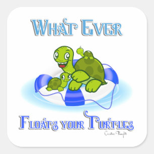Whatever Floats Your Turtles 3 Square Sticker