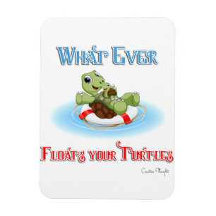 Whatever Floats Your Turtles Magnet