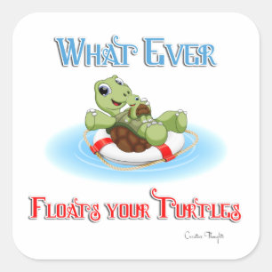 Whatever Floats Your Turtles Square Sticker