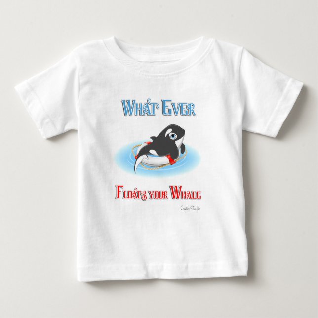 Whatever Floats Your Whale Baby T-Shirt (Front)