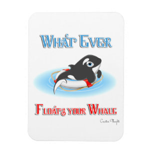 Whatever Floats Your Whale Magnet