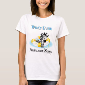 Whatever Floats Your Zebra 3 T-Shirt