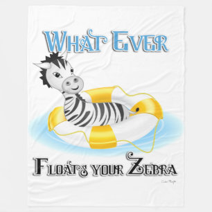 Whatever Floats Your Zebra 4 Fleece Blanket
