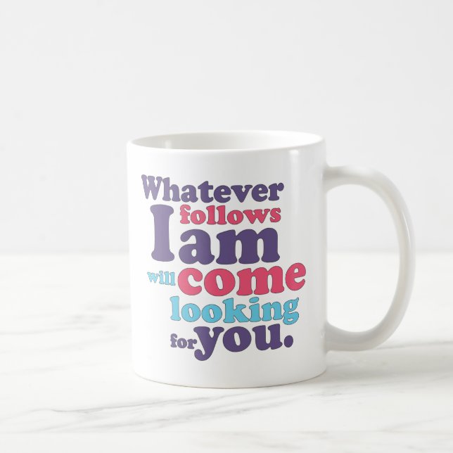 Whatever follows I am will come looking for you Coffee Mug (Right)