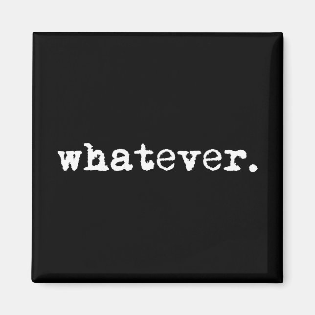 Whatever Funny Sarcastic Gen X Slacker Magnet (Front)