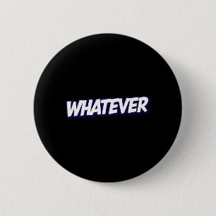 Whatever Funny Sarcastic Quote 6 Cm Round Badge
