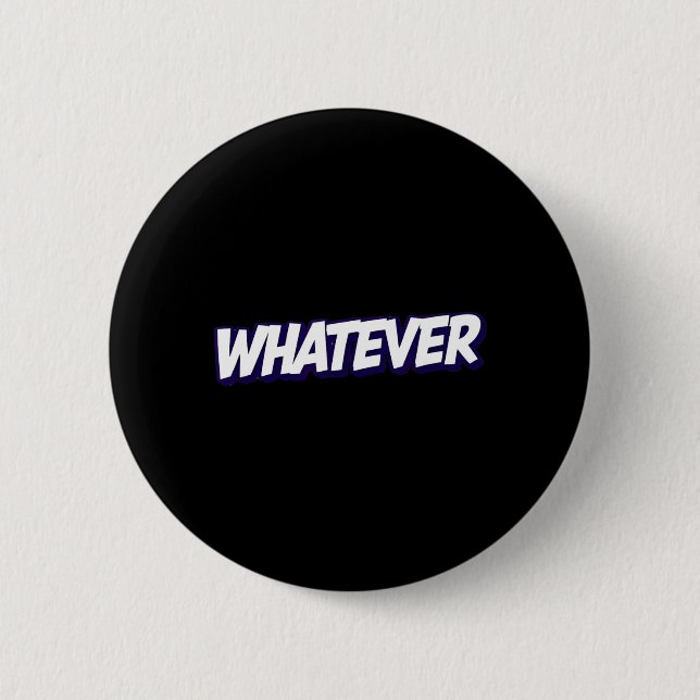 Whatever Funny Sarcastic Quote 6 Cm Round Badge (Front)