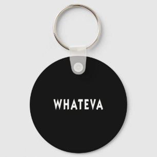 Whatever Funny Sarcastic Quote Whateva Gift Key Ring