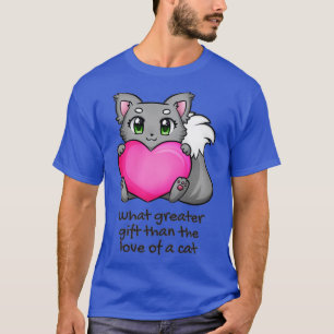 Whatever greater gift than the love of a cat T-Shirt