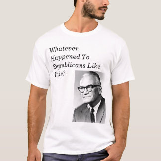 Whatever Happened To Republicans Like Goldwater? T-Shirt
