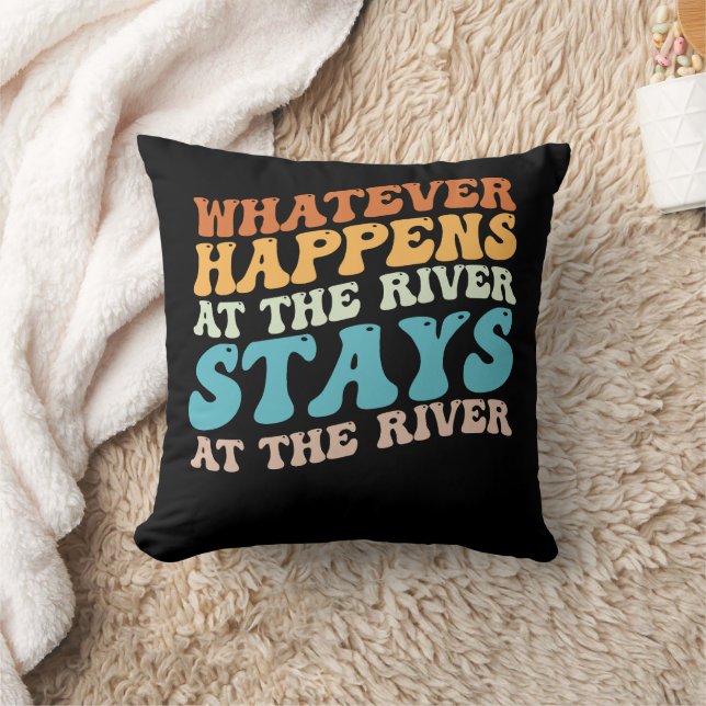 Whatever Happens At The River Stays At The River Cushion (Blanket)