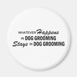 Whatever Happens - Dog Grooming Magnet