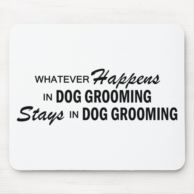 Whatever Happens - Dog Grooming Mouse Pad (Front)