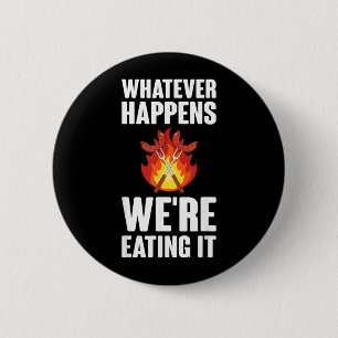 Whatever Happens Eating Funny Sarcastic Humour 6 Cm Round Badge