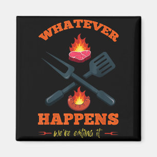 Whatever Happens Eating Funny Sarcastic Humour Magnet