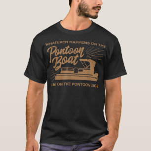 Whatever Happens on the Pontoon Boat T-Shirt