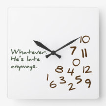 Whatever, He's Late Anyways