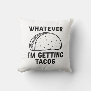 Whatever I’m Getting Tacos Cushion