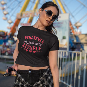 Whatever Ill just date myself T-Shirt