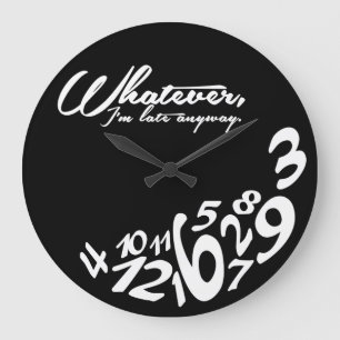 Whatever, I'm late anyway - black and white Large Clock