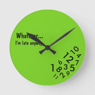 "Whatever... I'm late anyway" Clock