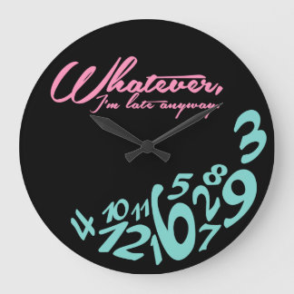 Whatever, I'm late anyway Large Clock