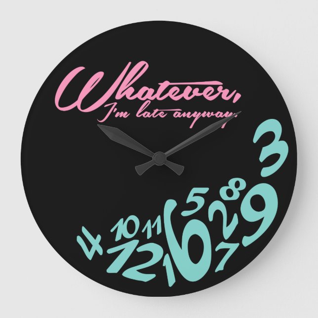 Whatever, I'm late anyway Large Clock (Front)
