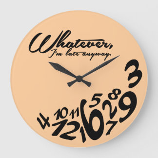 Whatever, I'm late anyway Large Clock