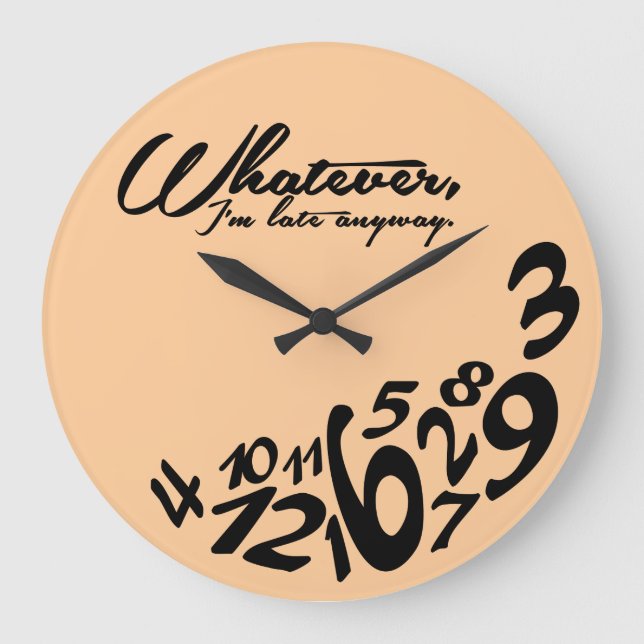 Whatever, I'm late anyway Large Clock (Front)