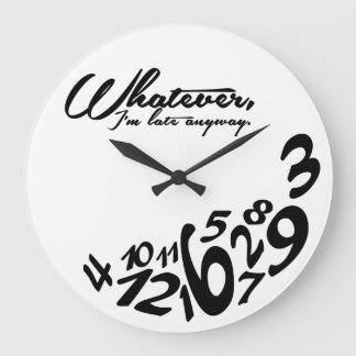 Whatever, I'm late anyway Large Clock