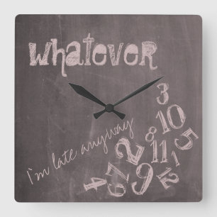Whatever, I'm Late Anyway Pink Vintage Chalkboard Square Wall Clock