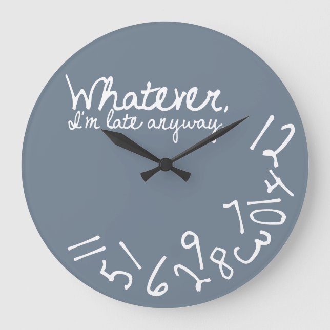 Whatever, I'm Late Anyway - Slate Grey Large Clock (Front)