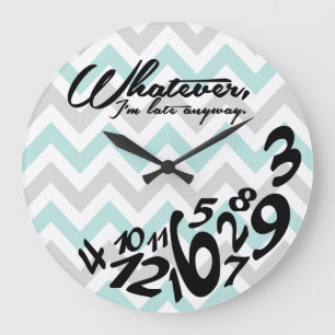 whatever, I'm late anyway - teal blue and gray Large Clock