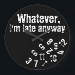 whatever i'm late anyway wall clock<br><div class="desc">This clock is made with scrambled numbers as it reads "Whatever,  I'm late anyway'.</div>