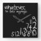 whatever, I'm late anyways - Black and White
