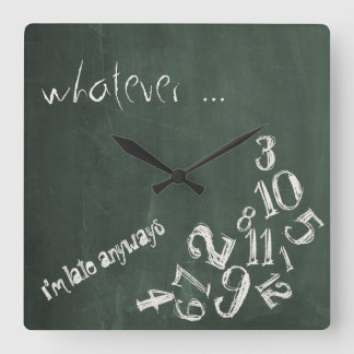Whatever, I'm Late Anyways Chalkboard Square Wall Clock