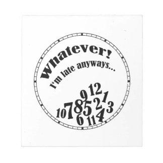 Whatever! I'm late anyways... funny humour Notepad
