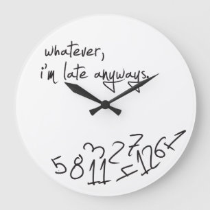 Whatever, I'm Late Anyways Large Clock