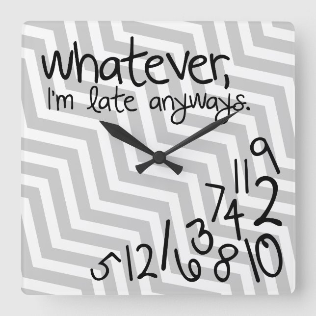 Whatever, I'm late anyways Square Wall Clock (Front)