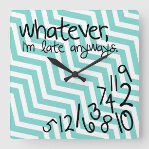 Whatever, I'm late anyways - teal blue chevron Square Wall Clock