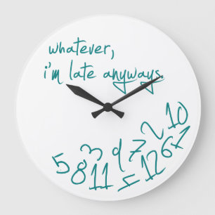 Whatever, I'm Late Anyways - teal blue Large Clock