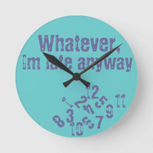 Whatever im late wall clock