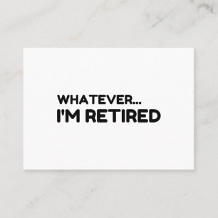 Whatever... I'm Retired Business Card