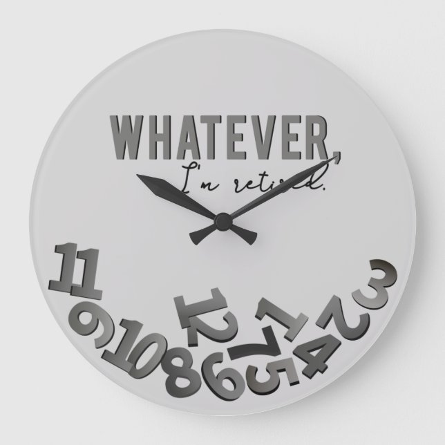 Whatever, I'm retired, Grey Acrylic Wall Clock (Front)