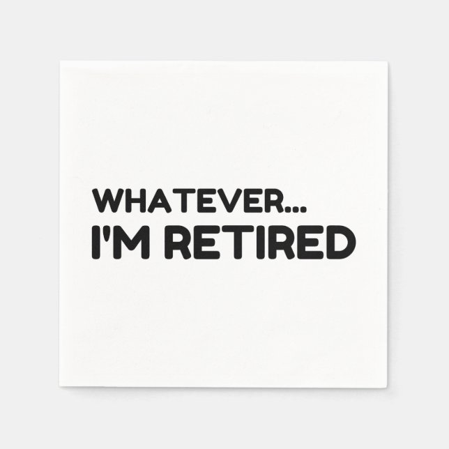Whatever... I'm Retired Napkin (Front)